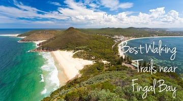 Best walking trails in the incredible by nature Fingal Bay and Port Stephens NSW